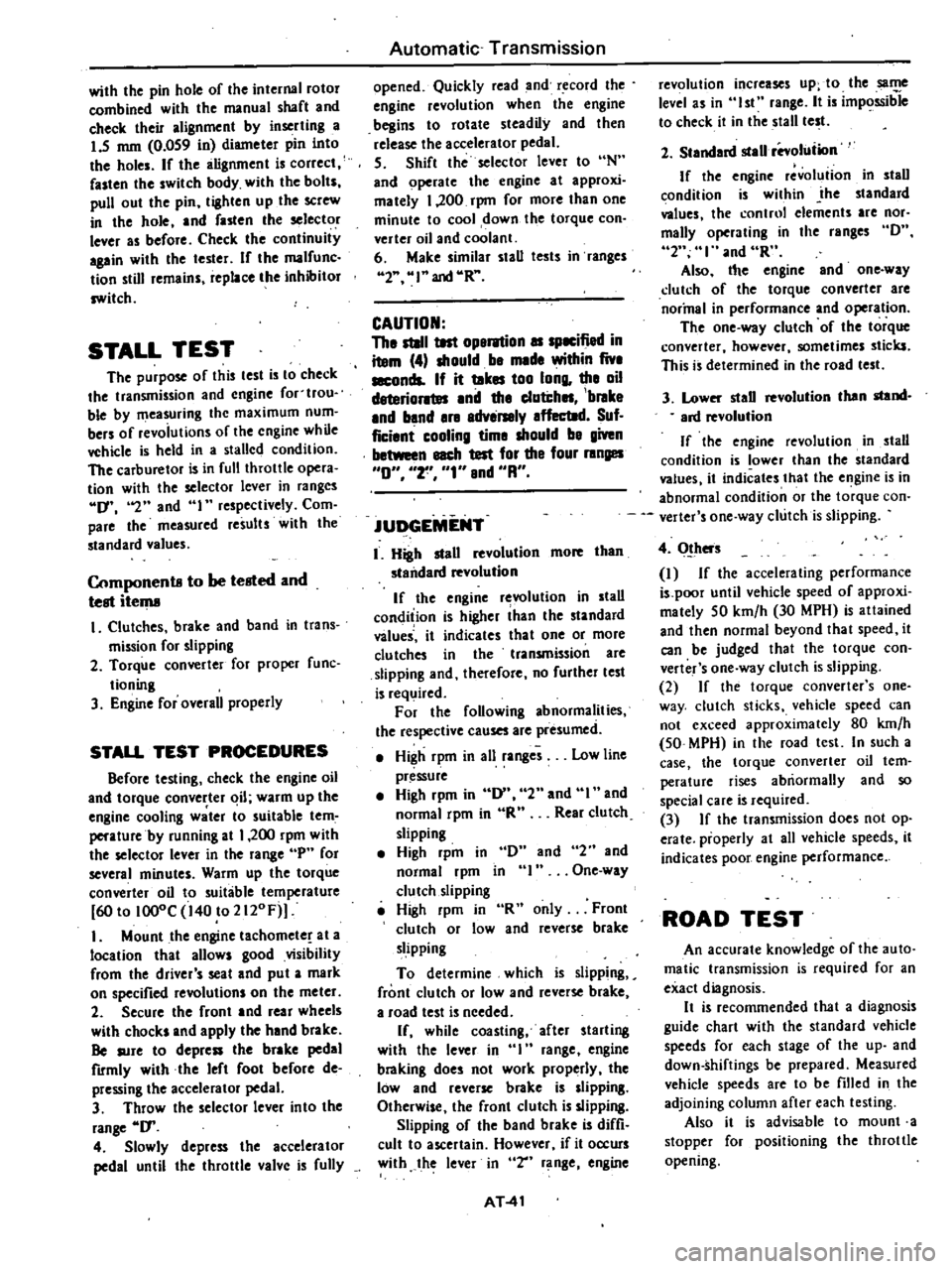 DATSUN 210 1979 User Guide
with
the
pin
hole
of
the
internal
rotor
combined
with
the
manual
shaft
and
check
their
alignment
by
inserting
a
1
5
mm
0
059
in
diameter
pin
into
the
holes
If
the
ali DATSUN 210 1979 User Guide
with
the
pin
hole
of
the
internal
rotor
combined
with
the
manual
shaft
and
check
their
alignment
by
inserting
a
1
5
mm
0
059
in
diameter
pin
into
the
holes
If
the
ali