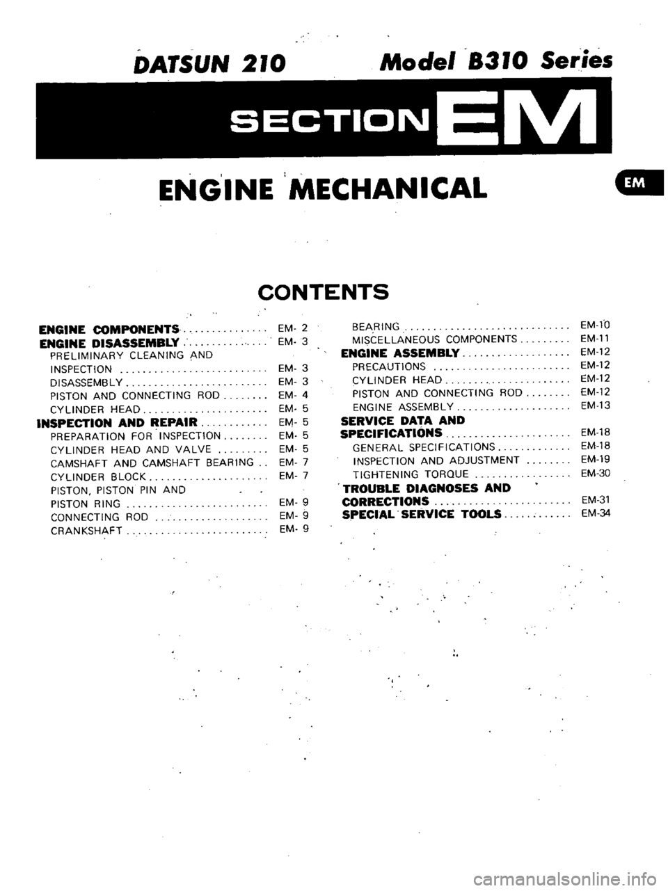 DATSUN 210 1979 Owners Guide 
DATSUN 
210 
Model 
8310 
Series

ENGINE 
MECHANICAL 
GIll

CONTENTS

ENGINE 
COMPONENTS

ENGINE 
DISASSEMBLY

PRELIMINARY 
CLEANING 
AND

INSPECTION

DISASSEMBL 
Y

PISTON 
AND

CONNECTING 
ROD

CYL
