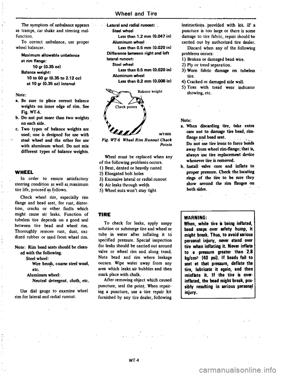 DATSUN 210 1979 Service Manual
The
symptom
of
unbalance
appears
as
tramps
car
shake
and
steering
mal
function
To
correct
unbalance
use
proper
wheel
balancer
Maximum
allowable
unbalance
at
rim
flange
10
g DATSUN 210 1979 Service Manual
The
symptom
of
unbalance
appears
as
tramps
car
shake
and
steering
mal
function
To
correct
unbalance
use
proper
wheel
balancer
Maximum
allowable
unbalance
at
rim
flange
10
g