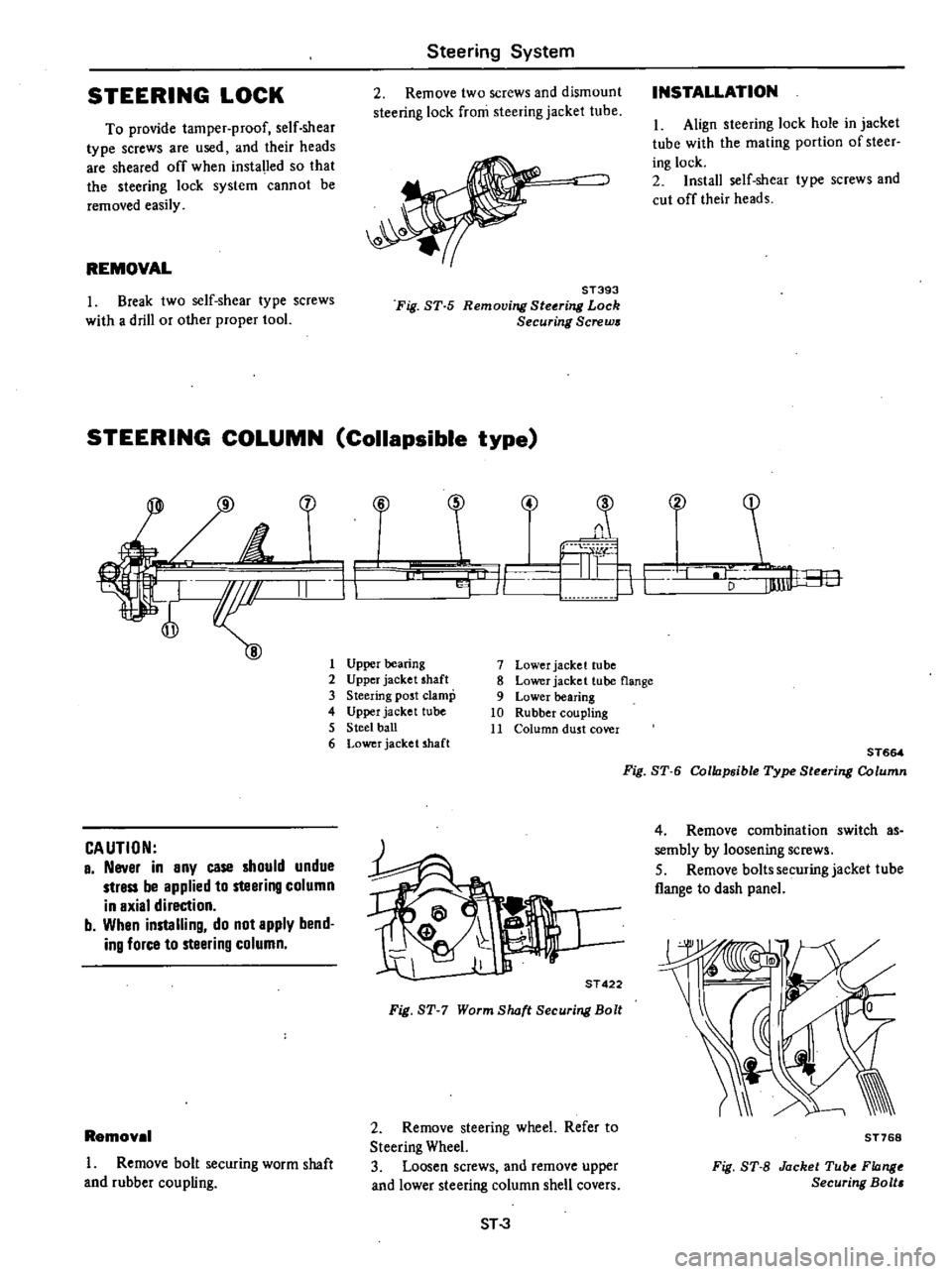 DATSUN 210 1979  Service Manual 
STEERING 
LOCK

To

provide 
tamper

proof 
self 
shear

type 
screws 
are 
used 
and 
their 
heads

are 
sheared 
off 
when 
installed

so 
that

the

steering 
lock

system 
cannot 
be

removed

ea