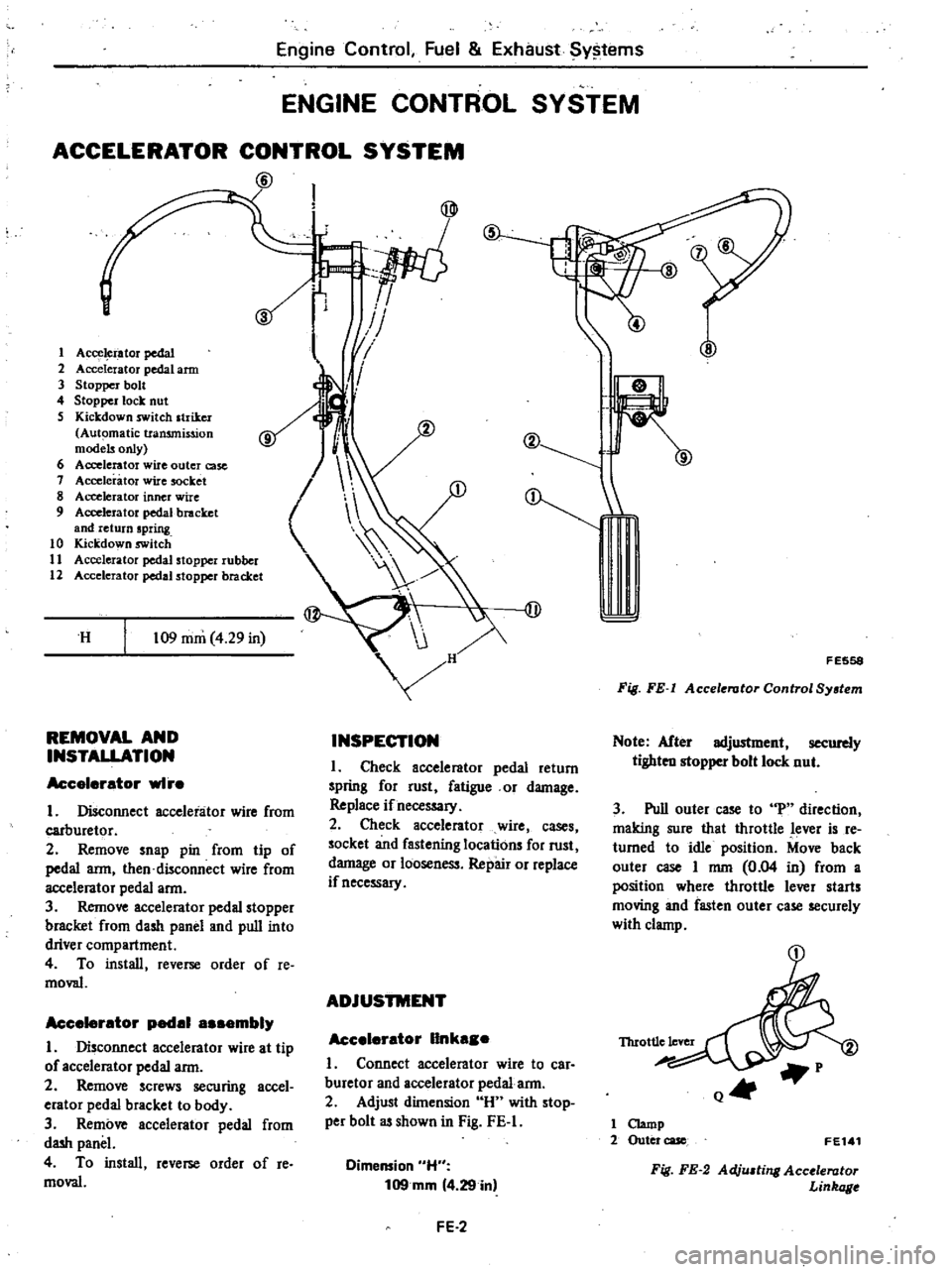DATSUN 210 1979 User Guide
Engine
Control
Fuel
Exhaust
SYlltems
ENGINE
CONTROL
SYSTEM
ACCELERATOR
CONTROL
SYSTEM
@
s
1
Acce
i
ator
pedal
2
Accelerator
pedal
arm
3
Stopper
bolt
4
Stopper
lock
nut
S
DATSUN 210 1979 User Guide
Engine
Control
Fuel
Exhaust
SYlltems
ENGINE
CONTROL
SYSTEM
ACCELERATOR
CONTROL
SYSTEM
@
s
1
Acce
i
ator
pedal
2
Accelerator
pedal
arm
3
Stopper
bolt
4
Stopper
lock
nut
S
