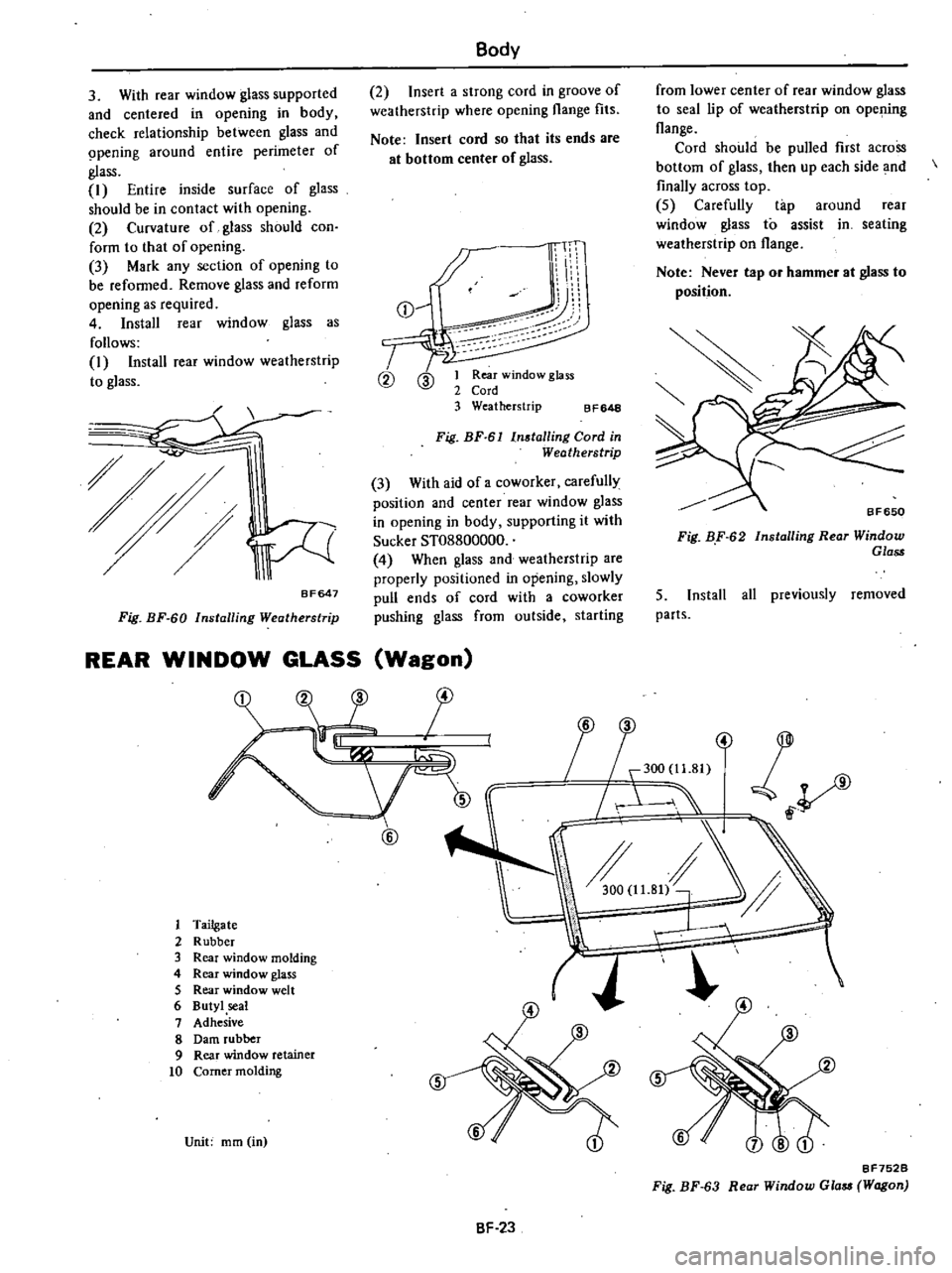 DATSUN 210 1979  Service Manual 
Body

2 
Insert 
a

strong 
cord 
in

groove 
of

weatherstrip 
where

opening 
flange 
fits

Note 
Insert

cord 
so

that 
its 
ends 
are

at 
bottom 
center 
of

glass 
from 
lower 
center 
of 
rea