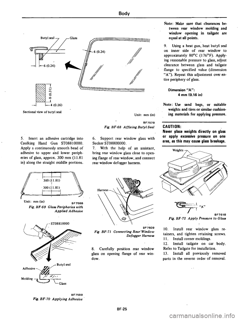 DATSUN 210 1979  Service Manual 
r 
t

s7 
Glm

I

6 
0 
24

k

IJ

4 
0 
16

Sectional 
view

of

butyl 
seal

5 
Insert 
an 
adhesive

cartridge 
into

Caulking 
Hand 
Gun

ST08810000

Apply 
a

continuously 
smooth 
bead 
of

adh
