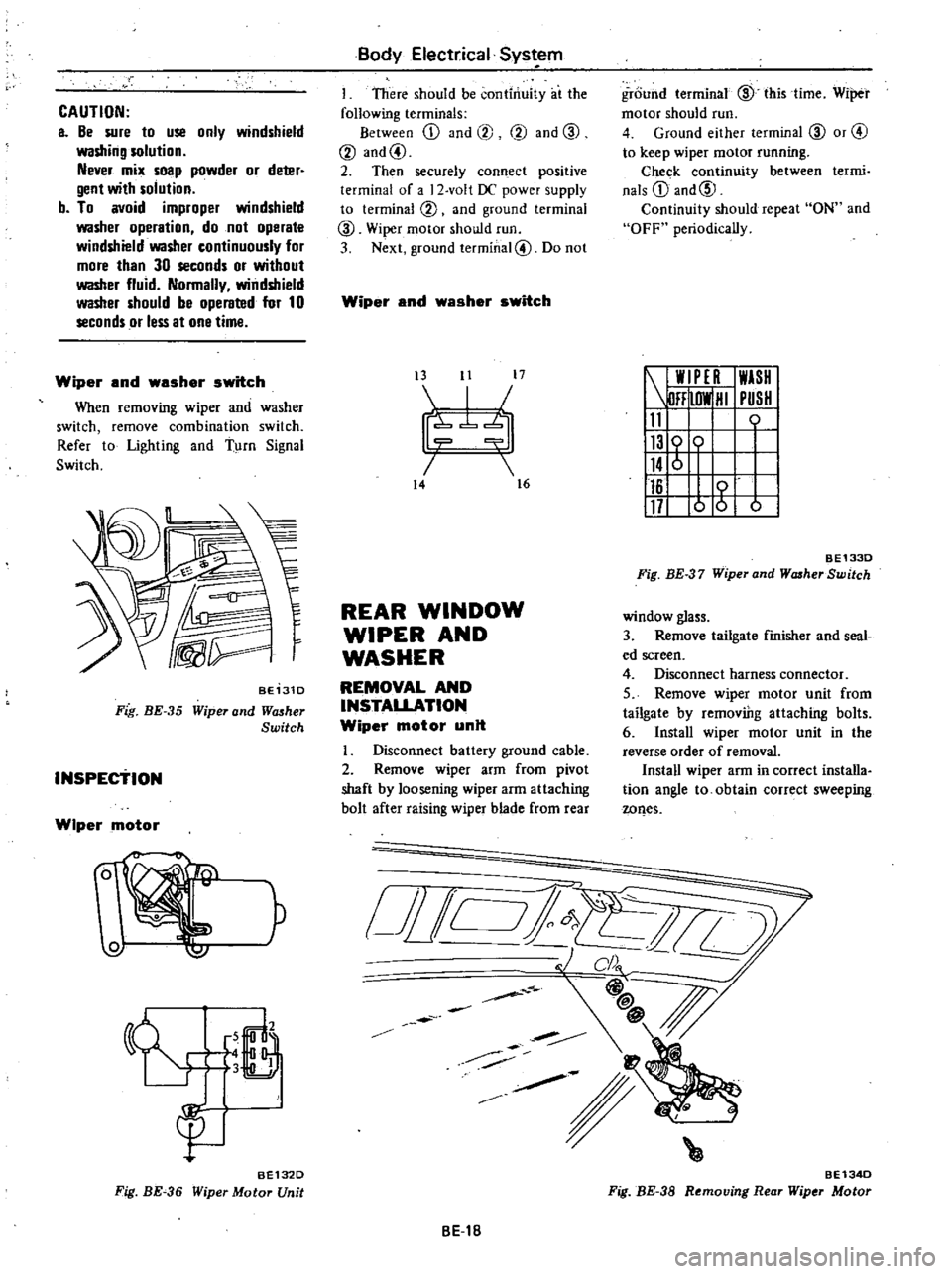DATSUN 210 1979  Service Manual 
CAUTION

a 
Be 
sure 
to 
use

only 
windshield

washing 
solution

Never 
mix

soap 
powder 
or 
deter

gent 
with 
solution

b 
To 
avoid

improper 
windshield

washer

operation 
do 
not

operate
