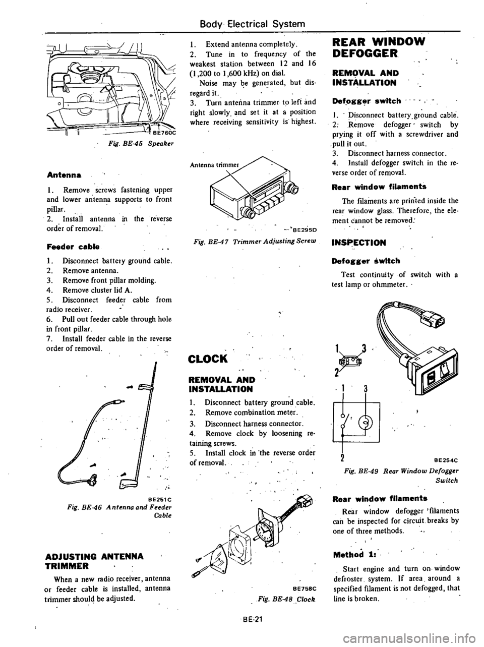 DATSUN 210 1979  Service Manual 
t

Fig 
BE 
45

Speaker

Antenna

Remove 
screws 
fastening

upper

and 
lower 
antenna

supports 
to

front

pillar

2

Install 
antenna 
in

the 
reverse

order 
of 
removal

Feeder 
cable

I

Disc
