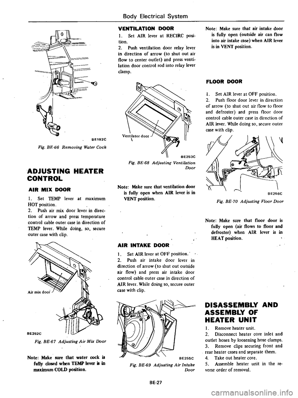 DATSUN 210 1979 User Guide
IJi
Ir
c
r
I
BE192C
Fig
BE
66
Removing
Water
Cock
ADJUSTING
HEATER
CONTROL
AIR
MIX
DOOR
I
Set
TEMP
lever
at
maximum
HOT
position
2
Push
air
mix
door
lever
in
direc
t DATSUN 210 1979 User Guide
IJi
Ir
c
r
I
BE192C
Fig
BE
66
Removing
Water
Cock
ADJUSTING
HEATER
CONTROL
AIR
MIX
DOOR
I
Set
TEMP
lever
at
maximum
HOT
position
2
Push
air
mix
door
lever
in
direc
t