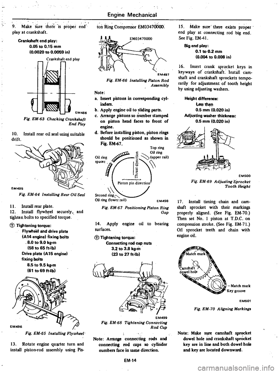 DATSUN 210 1979 Owners Manual 
9 
Make 
SUre 
there 
is

proper 
end

play 
at

crankshaft

Crankshaft

end

play

0 
05toO 
15mm

0 
OO20 
to 
0

0059 
in

laJlk 
h 
end

play

J

EM486

Fig 
EM

63

Checking 
Crank

luJft

End

