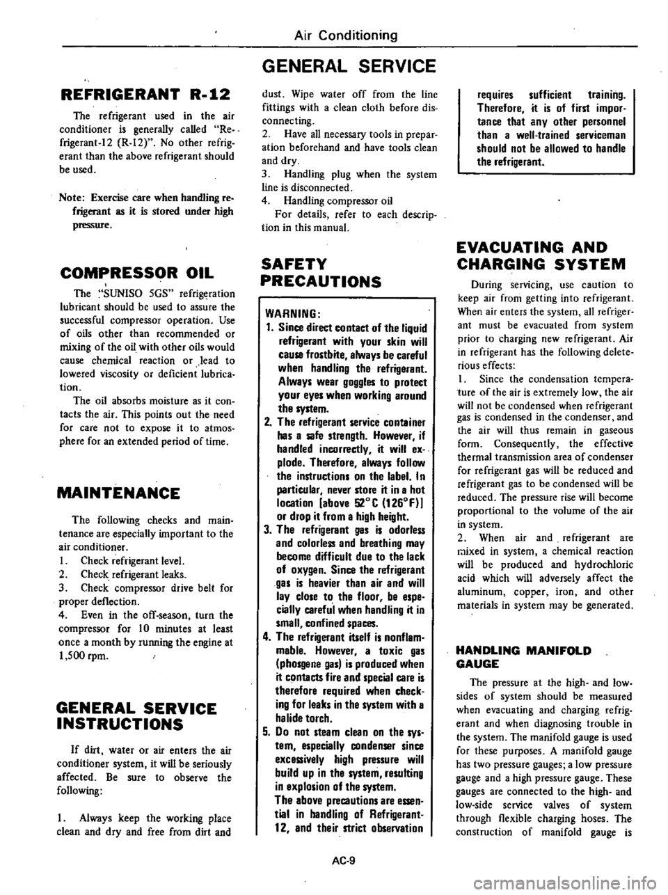 DATSUN 210 1979 Service Manual
REFRIGERANT
R
12
The
refrigerant
used
in
the
air
conditioner
is
generally
called
Re
frigerant
12
R
12
No
other
refrig
erant
than
the
above
refrigerant
should
be
used
Note DATSUN 210 1979 Service Manual
REFRIGERANT
R
12
The
refrigerant
used
in
the
air
conditioner
is
generally
called
Re
frigerant
12
R
12
No
other
refrig
erant
than
the
above
refrigerant
should
be
used
Note