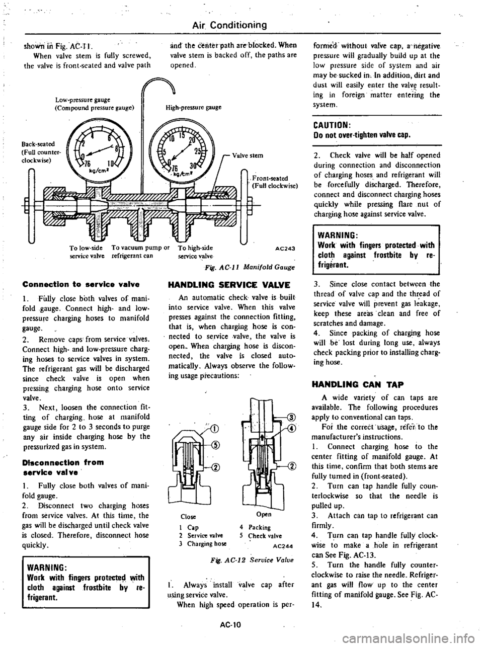DATSUN 210 1979 Owners Guide
shoWn
in
Fig
AC
I
I
When
valve
stem
is
fully
screwed
the
valve
is
front
seated
and
valve
path
Low
pressure
gauge
Compound
pressure
gauge
Air
Conditioning
and
the
tenter
DATSUN 210 1979 Owners Guide
shoWn
in
Fig
AC
I
I
When
valve
stem
is
fully
screwed
the
valve
is
front
seated
and
valve
path
Low
pressure
gauge
Compound
pressure
gauge
Air
Conditioning
and
the
tenter
