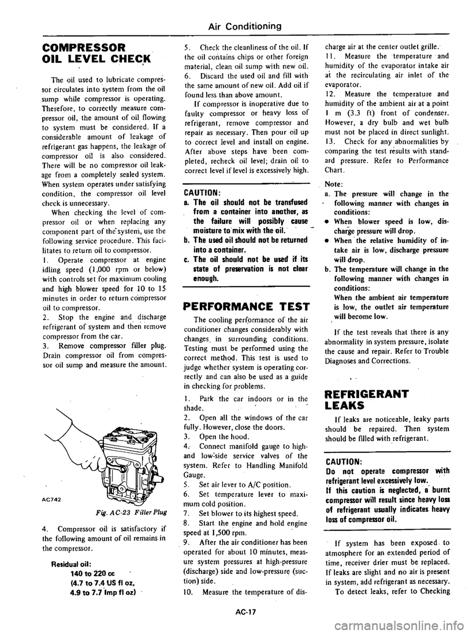 DATSUN 210 1979 Owners Manual
COMPRESSOR
OIL
LEVEL
CHECK
The
oil
used
to
lubricate
compres
sor
circulates
into
system
from
the
oil
sump
while
compressor
is
operating
Therefore
to
correctly
measure
com
p DATSUN 210 1979 Owners Manual
COMPRESSOR
OIL
LEVEL
CHECK
The
oil
used
to
lubricate
compres
sor
circulates
into
system
from
the
oil
sump
while
compressor
is
operating
Therefore
to
correctly
measure
com
p