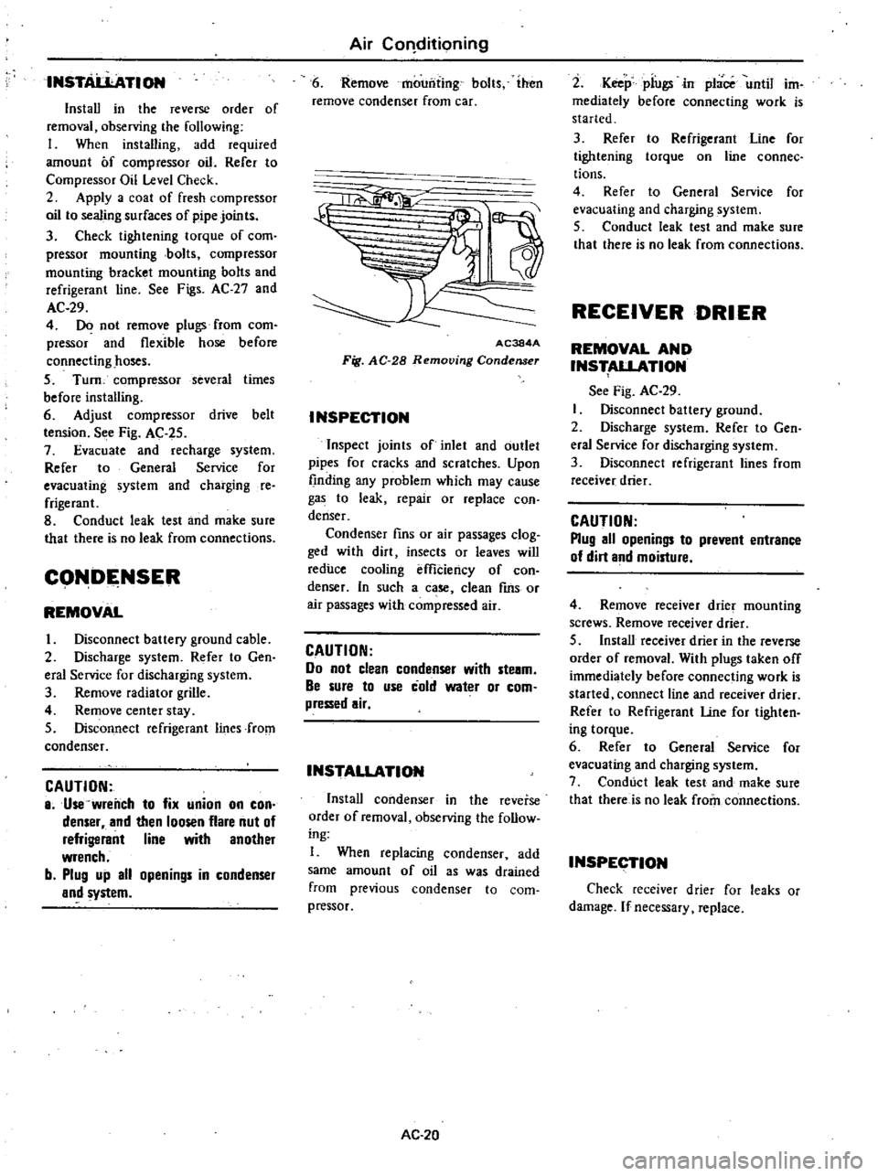 DATSUN 210 1979 Service Manual
INSTA
L1ATION
InstaU
in
the
reverse
order
of
removal
observing
the
following
I
When
installing
add
required
amount
Of
compressor
oil
Refer
to
Compressor
Oil
Level
Check
2
A DATSUN 210 1979 Service Manual
INSTA
L1ATION
InstaU
in
the
reverse
order
of
removal
observing
the
following
I
When
installing
add
required
amount
Of
compressor
oil
Refer
to
Compressor
Oil
Level
Check
2
A