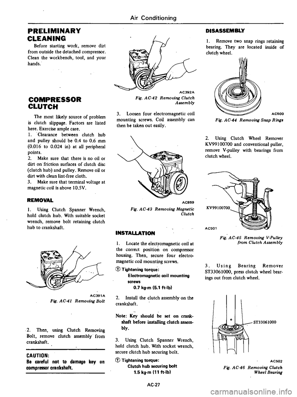 DATSUN 210 1979 Service Manual
PRELIMINARY
CLEANING
Before
starting
work
remove
dirt
from
outside
the
detached
compressor
Clean
the
workbench
tool
and
your
hands
COMPRESSOR
CLUTCH
The
most
likely
source
of DATSUN 210 1979 Service Manual
PRELIMINARY
CLEANING
Before
starting
work
remove
dirt
from
outside
the
detached
compressor
Clean
the
workbench
tool
and
your
hands
COMPRESSOR
CLUTCH
The
most
likely
source
of