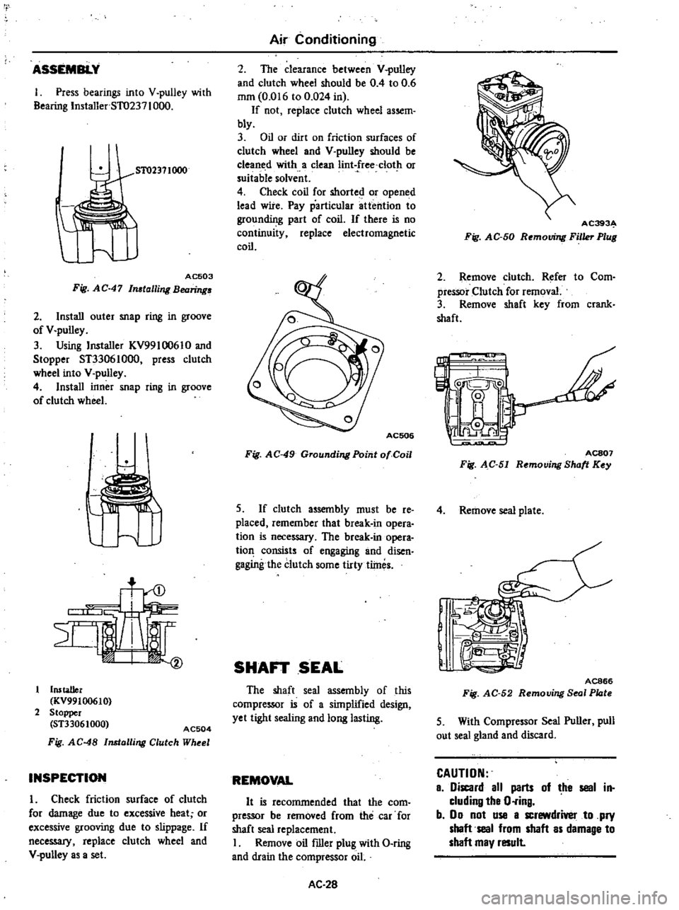 DATSUN 210 1979 Service Manual
rt
ASSEMBLY
1
Press
bearings
into
V
pulley
with
Bearing
Installer
5T0237
1000
51
02371000
AC503
Fig
AC
47
In
talling
Bearing
2
Install
outer
snap
ring
in
groove
of
V
pull DATSUN 210 1979 Service Manual
rt
ASSEMBLY
1
Press
bearings
into
V
pulley
with
Bearing
Installer
5T0237
1000
51
02371000
AC503
Fig
AC
47
In
talling
Bearing
2
Install
outer
snap
ring
in
groove
of
V
pull