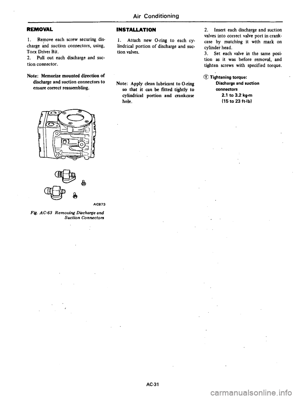 DATSUN 210 1979 Service Manual
REMOVAL
1
Remove
each
screw
securing
dis
charge
and
suction
connectors
using
TOD
Driver
Bit
2
Pull
out
each
discharge
and
suc
tion
connector
Note
Memorize
mounted
direction DATSUN 210 1979 Service Manual
REMOVAL
1
Remove
each
screw
securing
dis
charge
and
suction
connectors
using
TOD
Driver
Bit
2
Pull
out
each
discharge
and
suc
tion
connector
Note
Memorize
mounted
direction