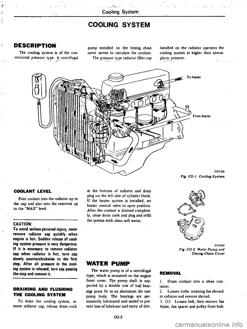 DATSUN 210 1979 Service Manual
DESCRIPTION
The
cooling
system
is
of
the
con
ventional
pressure
type
A
centrifugal
1P
a
COOLANT
LEVEL
Pour
coolant
into
the
radiator
up
to
the
cap
and
also
into
the
rese DATSUN 210 1979 Service Manual
DESCRIPTION
The
cooling
system
is
of
the
con
ventional
pressure
type
A
centrifugal
1P
a
COOLANT
LEVEL
Pour
coolant
into
the
radiator
up
to
the
cap
and
also
into
the
rese