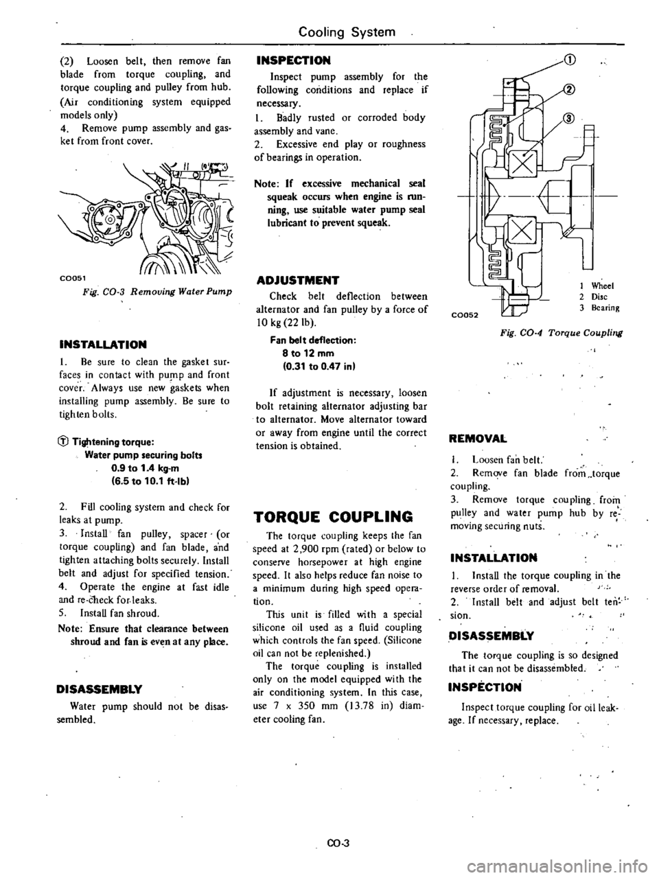 DATSUN 210 1979  Service Manual 
2 
Loosen

belt 
then 
remove 
fan

blade 
from

torque 
coupling 
and

torque 
coupling 
and

pulley 
from

hub

Air

conditioning 
system 
equipped

models

only

4 
Remove

pump 
assembly 
and

ga
