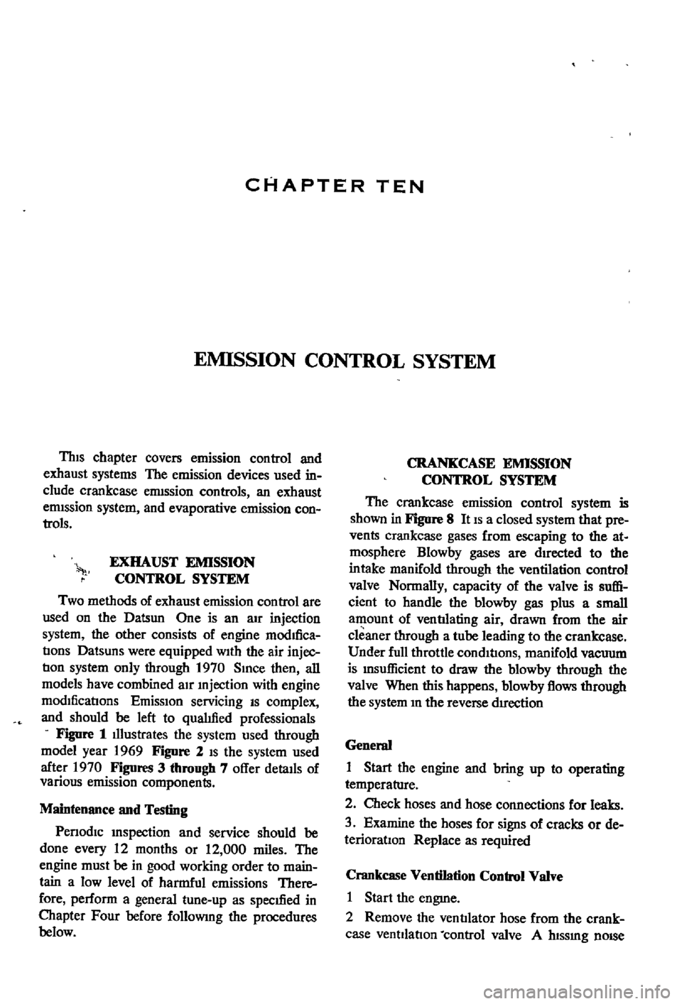 DATSUN 510 1968 Service Repair Manual
CHAPTER
TEN
EMISSION
CONTROL
SYSTEM
ThIs
chapter
covers
emission
control
and
exhaust
systems
The
emission
devices
used
in
clude
crankcase
ermssion
controls
an
exhaust
ermssion DATSUN 510 1968 Service Repair Manual
CHAPTER
TEN
EMISSION
CONTROL
SYSTEM
ThIs
chapter
covers
emission
control
and
exhaust
systems
The
emission
devices
used
in
clude
crankcase
ermssion
controls
an
exhaust
ermssion