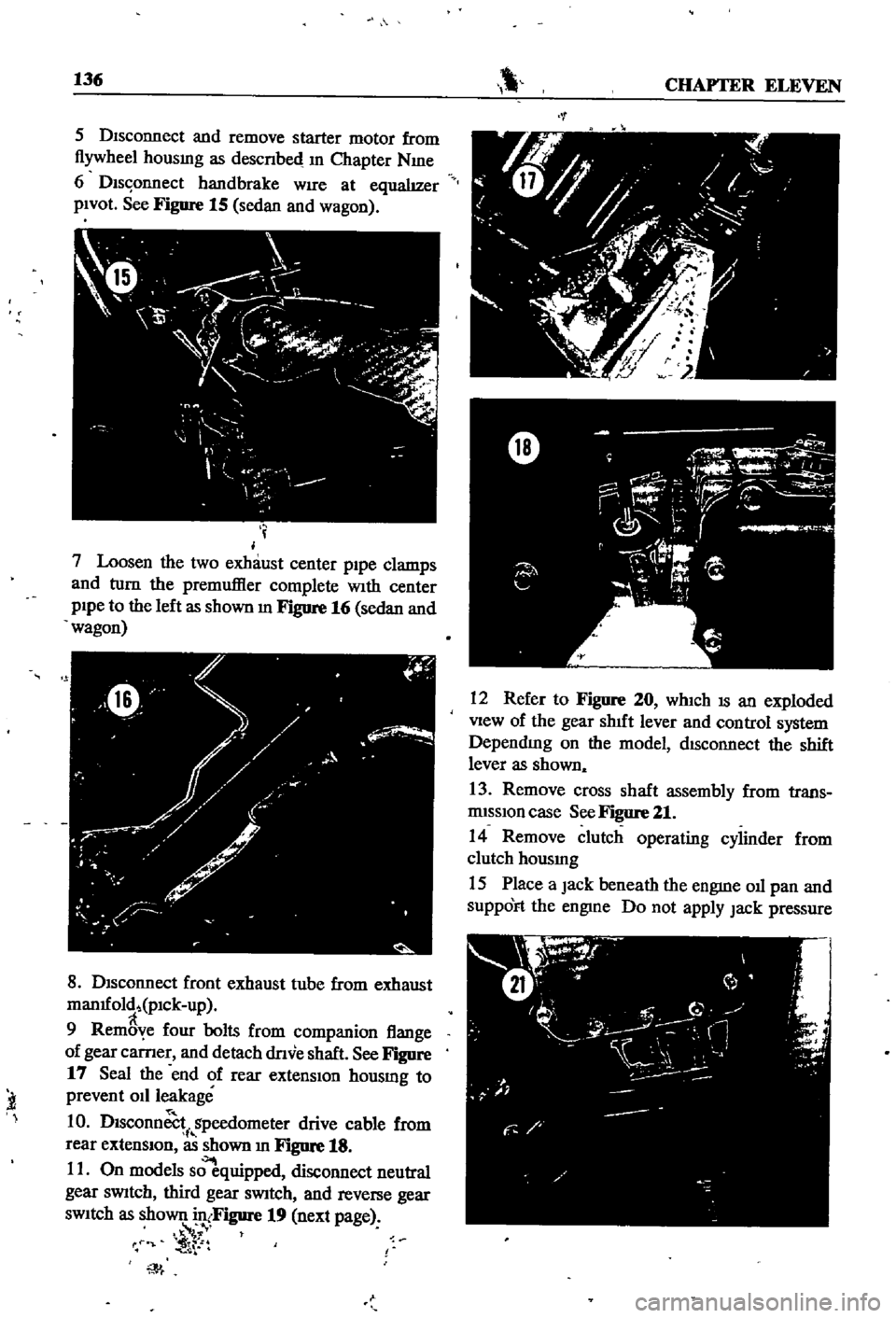 DATSUN 510 1968  Service Repair Manual 
136 
CHAPTER 
ELEVEN

5 
DIsconnect 
and 
remove 
starter 
motor 
from

flywheel 
housmg 
as 
descnbe4 
In

Chapter 
NIne

6

Dls 
onnect 
handbrake 
WIre 
at

equalIzer

pIVOt 
See

Figure 
15 
seda