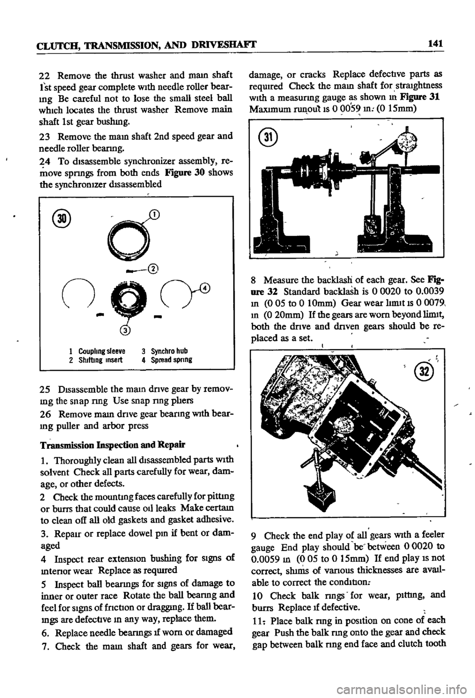 DATSUN 510 1968 Service Repair Manual
CLUTCH
TRANSMISSION
AND
DRlVESHAFI
141
22
Remove
the
thrust
washer
and
mam
shaft
1st
speed
gear
complete
With
needle
roller
bear
mg
Be
careful
not
to
lose
the
small
steel DATSUN 510 1968 Service Repair Manual
CLUTCH
TRANSMISSION
AND
DRlVESHAFI
141
22
Remove
the
thrust
washer
and
mam
shaft
1st
speed
gear
complete
With
needle
roller
bear
mg
Be
careful
not
to
lose
the
small
steel