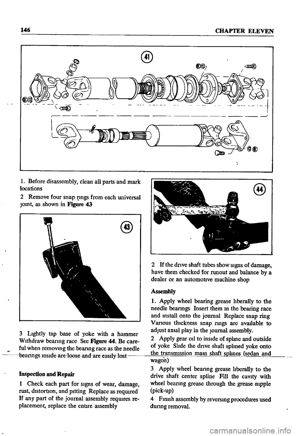 DATSUN 510 1968 Service Repair Manual
146
CHAPTER
ELEVEN
o
i
fij@
0
@
7
B@
I
l
I
L
J
1
Before
disassembly
clean
all
parts
and
mark
locations
2
Remove
four
snap
gs
from
each
universal
JOInt
as
shown
in
DATSUN 510 1968 Service Repair Manual
146
CHAPTER
ELEVEN
o
i
fij@
0
@
7
B@
I
l
I
L
J
1
Before
disassembly
clean
all
parts
and
mark
locations
2
Remove
four
snap
gs
from
each
universal
JOInt
as
shown
in