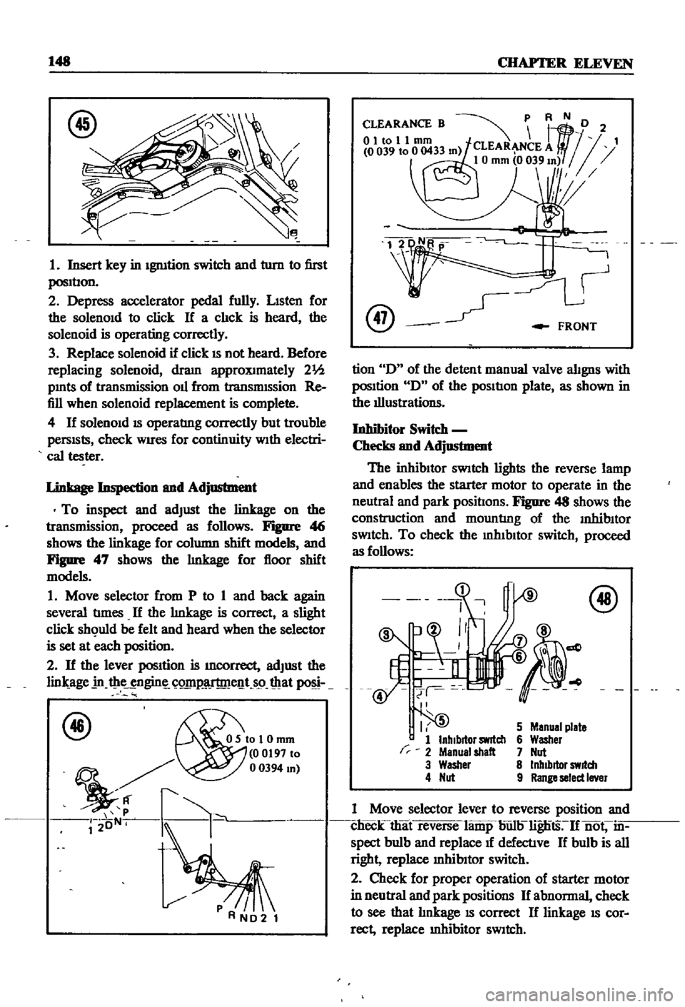 DATSUN 510 1968 Service Repair Manual
148
CHAPTER
ELEVEN
1
Insert
key
in
IgnItion
switch
and
turn
to
first
posltlon
2
Depress
accelerator
pedal
fully
LISten
for
the
solenOId
to
click
If
a
clIck
is
heard
the
DATSUN 510 1968 Service Repair Manual
148
CHAPTER
ELEVEN
1
Insert
key
in
IgnItion
switch
and
turn
to
first
posltlon
2
Depress
accelerator
pedal
fully
LISten
for
the
solenOId
to
click
If
a
clIck
is
heard
the