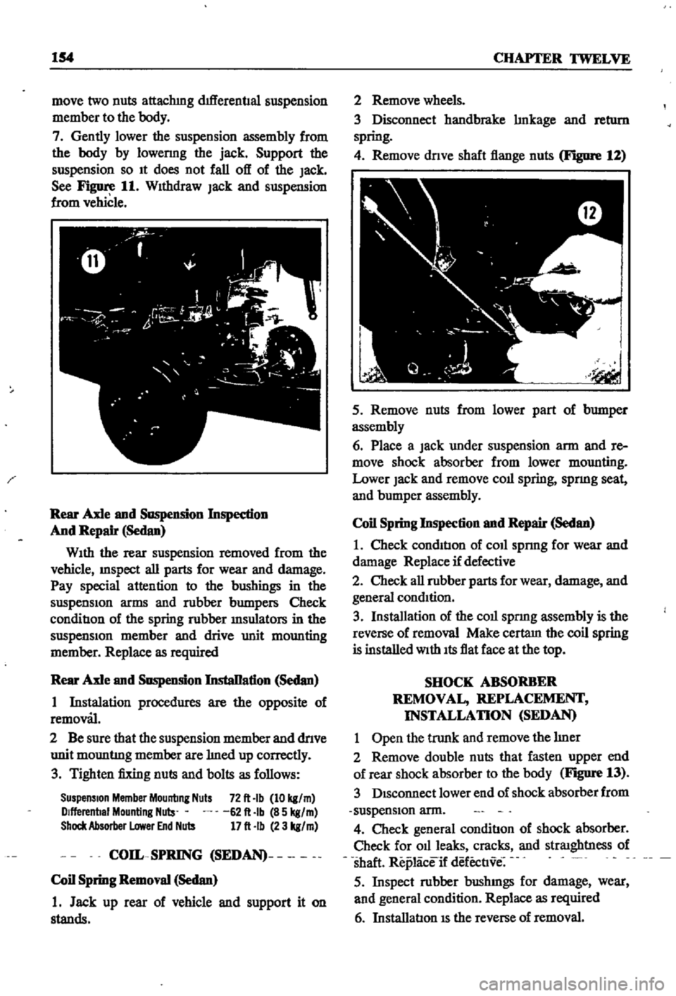 DATSUN 510 1968  Service Repair Manual 
154 
CHAPTER

tWELVE

move 
two 
nuts

attachmg 
dtfferenual

suspension

member 
to 
the

body

7

Gently 
lower 
the

suspension 
assembly 
from

the

body 
by 
10wermg 
the

jack 
Support 
the

su