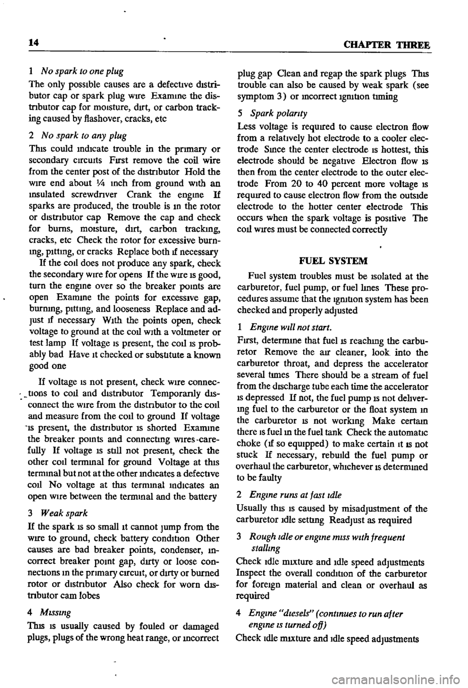 DATSUN 510 1968  Service Repair Manual 
14

CHAPTER 
THREE

I 
No

spark 
to 
one

plug

The

only

possible 
causes 
are 
a 
defective 
dlStri

butor

cap 
or

spark 
plug 
wrre 
Examme 
the 
dis

tnbutor

cap 
for 
mOisture 
drrt 
or 
ca