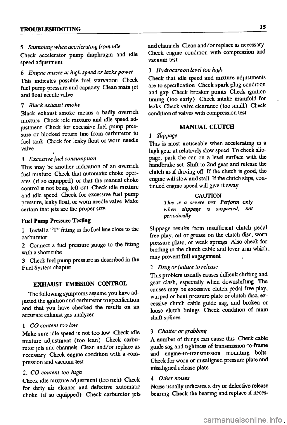 DATSUN 510 1968  Service User Guide 
TROUBLESHOOTING

15

5

Stumbling 
when

acceleratmg 
from 
Idle

Check

accelerator

pump 
diaphragm 
and 
Idle

speed 
adjustment

6

Engine 
mISses 
at

hIgh

speed 
or 
lacks

power

This 
mdlcat