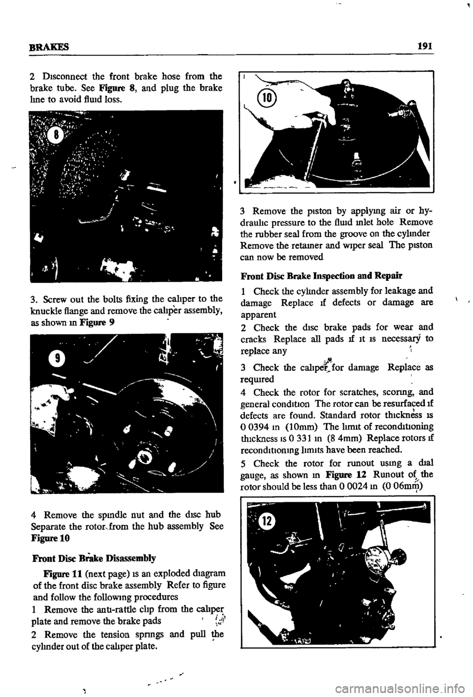 DATSUN 510 1968 Service Repair Manual
BRAKES
191
2
Disconnect
the
front
brake
hose
from
the
brake
tube
See
Figure
8
and
plug
the
brake
hne
to
avoid
flwd
loss
3
Screw
out
the
bolts
fixing
the
calJper
to
th DATSUN 510 1968 Service Repair Manual
BRAKES
191
2
Disconnect
the
front
brake
hose
from
the
brake
tube
See
Figure
8
and
plug
the
brake
hne
to
avoid
flwd
loss
3
Screw
out
the
bolts
fixing
the
calJper
to
th