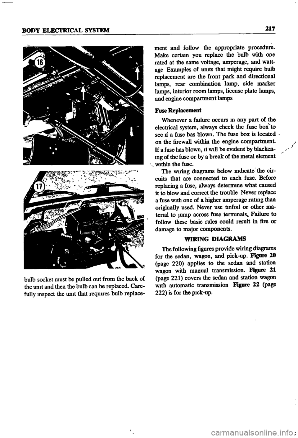 DATSUN 510 1968  Service Repair Manual 
BODY

ELECTRICAL

SYSTEM

217

bulb

socket 
must

be

pulled 
out 
from 
the 
back

of

the 
unit

and 
then 
the 
bulb 
can 
be

replaced 
Care

fully

mspect 
the 
unit 
that

reqUIres 
bulb

repl