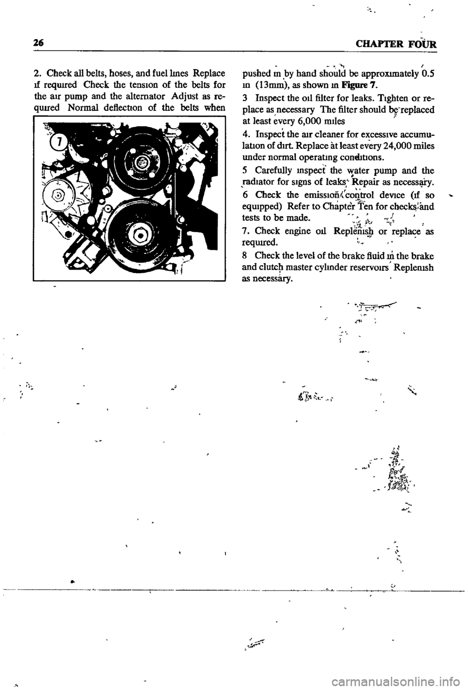 DATSUN 510 1968  Service Repair Manual 
26

CHAPTER

FOUR

2 
Check 
all 
belts 
hoses 
and 
fuellmes

Replace

If

reqUIred 
Check 
the 
tensIon 
of 
the 
belts 
for

the 
au

pump 
and 
the 
alternator

Adjust 
as 
re

qUIred 
Normal 
de