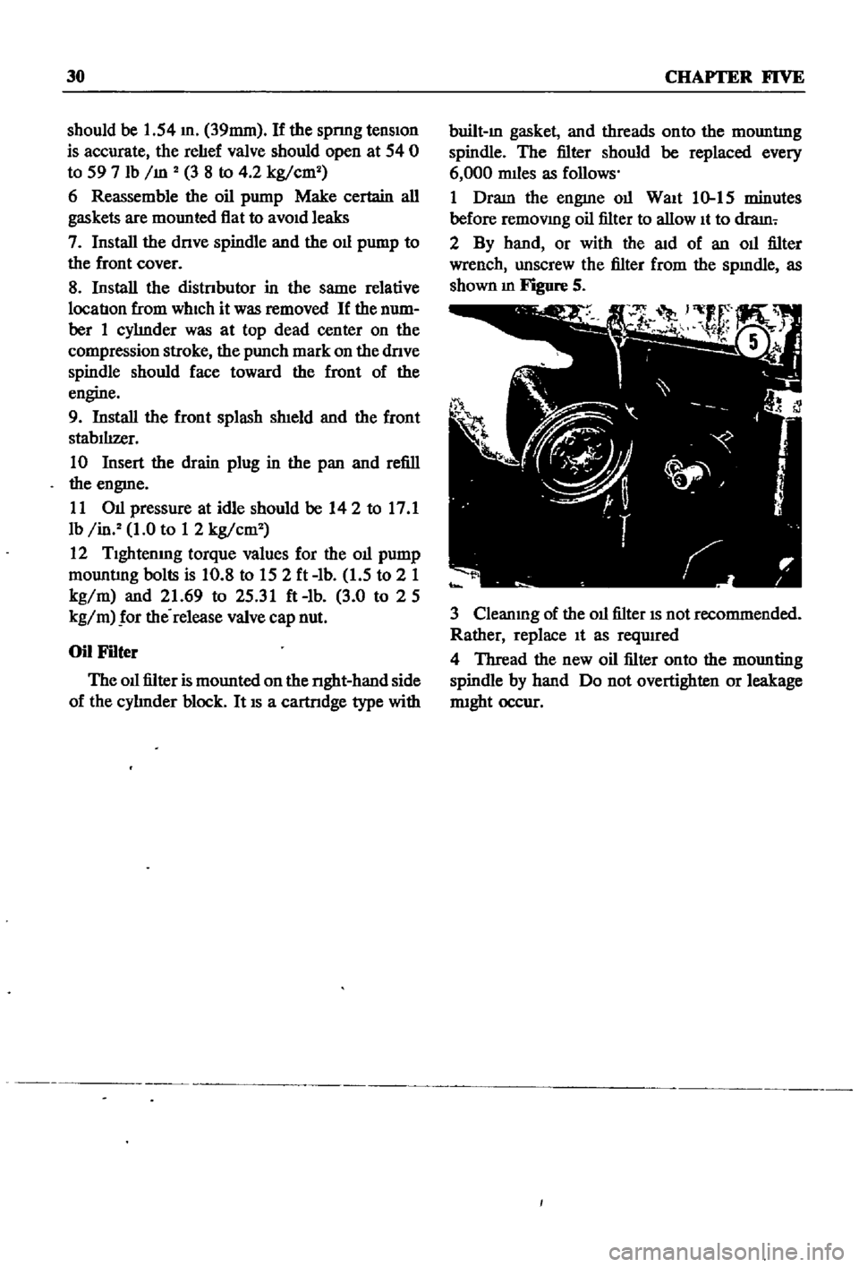 DATSUN 510 1968 Service Repair Manual
30
CHAPTER
FIVE
should
be
1
54
m
39mm
If
the
spnng
tension
is
accurate
the
rehef
valve
should
open
at
54
0
to
59
7
lb
1m
3
8
to
4
2
kg
cm
6
Reassemble
the
oil
p DATSUN 510 1968 Service Repair Manual
30
CHAPTER
FIVE
should
be
1
54
m
39mm
If
the
spnng
tension
is
accurate
the
rehef
valve
should
open
at
54
0
to
59
7
lb
1m
3
8
to
4
2
kg
cm
6
Reassemble
the
oil
p