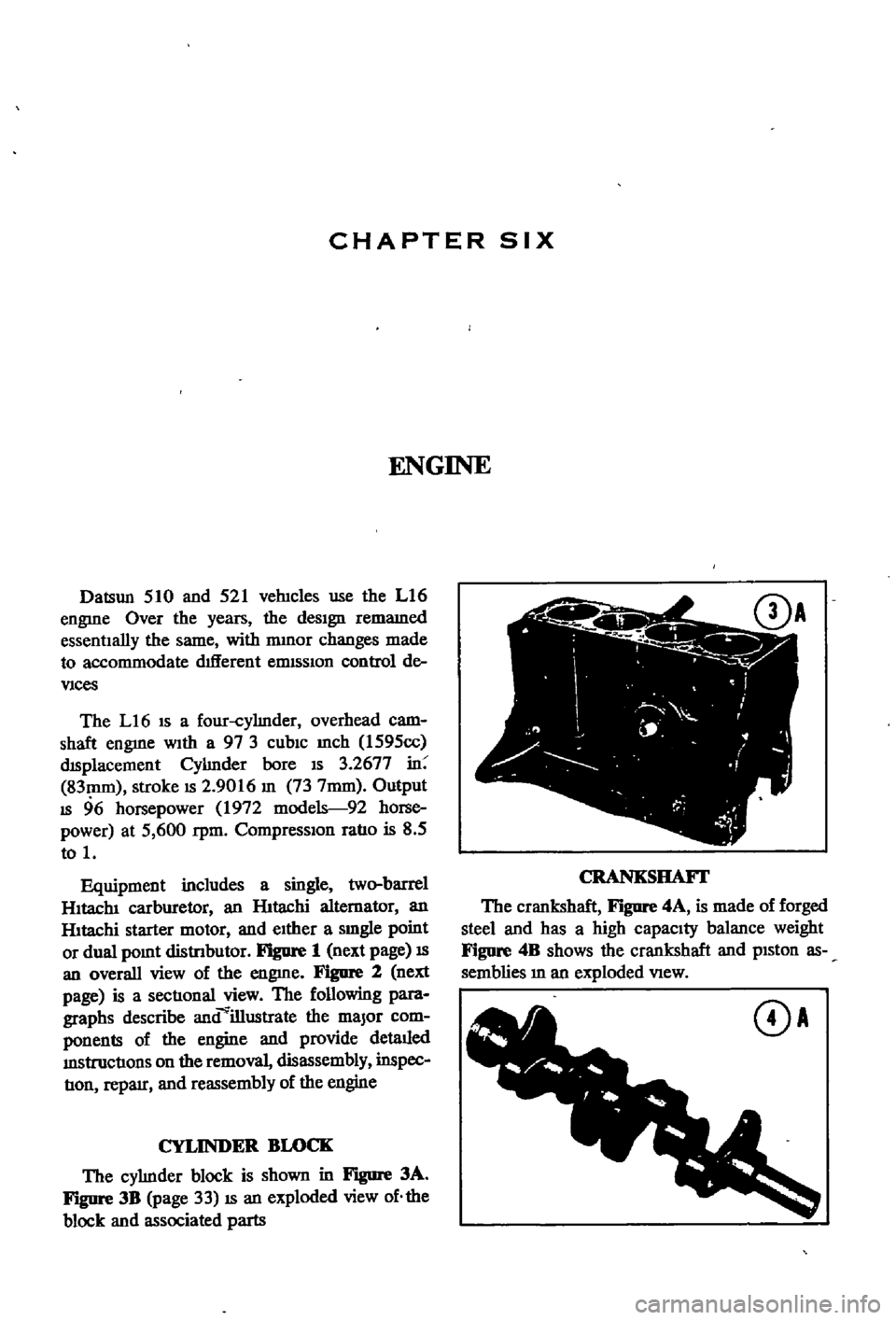 DATSUN 510 1968 Service Owners Guide
CHAPTER
SIX
ENGINE
Datsun
510
and
521
veJucles
use
the
L16
engme
Over
the
years
the
deSign
remamed
essentIally
the
same
with
nunor
changes
made
to
accommodate
drlIerent
el DATSUN 510 1968 Service Owners Guide
CHAPTER
SIX
ENGINE
Datsun
510
and
521
veJucles
use
the
L16
engme
Over
the
years
the
deSign
remamed
essentIally
the
same
with
nunor
changes
made
to
accommodate
drlIerent
el