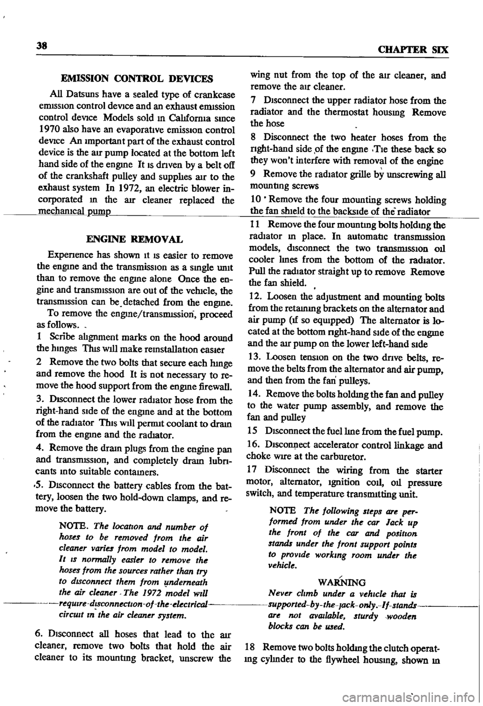DATSUN 510 1968 Service Service Manual
38
CHAPTER
SIX
EMISSION
CONTROL
DEVICES
All
Datsuns
have
a
sealed
type
of
crankcase
emISSion
control
device
and
an
exhaust
emISsion
control
deVice
Models
sold
m
Cahfornla
s DATSUN 510 1968 Service Service Manual
38
CHAPTER
SIX
EMISSION
CONTROL
DEVICES
All
Datsuns
have
a
sealed
type
of
crankcase
emISSion
control
device
and
an
exhaust
emISsion
control
deVice
Models
sold
m
Cahfornla
s