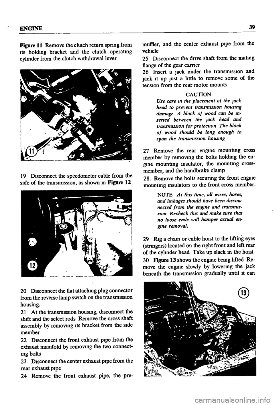 DATSUN 510 1968  Service Repair Manual 
ENGINE 
39

Figure 
11 
Remove 
the 
clutch 
return

spnng 
from

Its

holdmg 
bracket 
and 
the 
clutch

operatmg

cylmder 
from 
the 
clutch 
withdrawal 
lever

19 
Disconnect 
the

speedometer 
ca