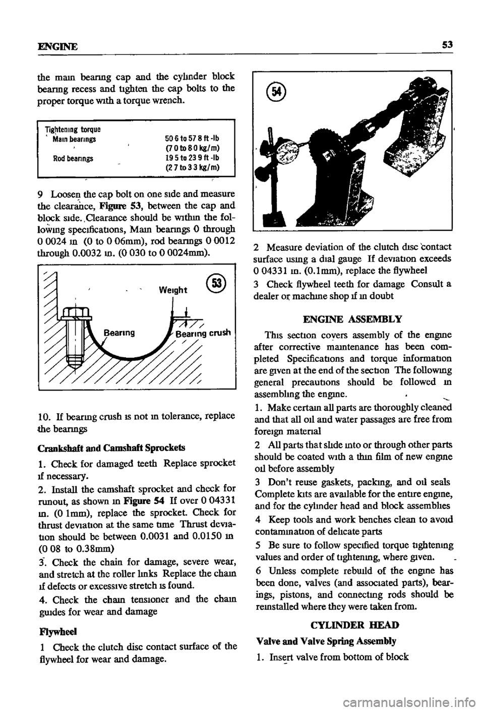 DATSUN 510 1968 Service Workshop Manual
ENGINE
53
the
mam
beanng
cap
and
the
cyhnder
block
beanng
recess
and
tighten
the
cap
bolts
to
the
proper
torque
WIth
a
torque
wrench
Tig
temng
torque
Main
bearings
506
DATSUN 510 1968 Service Workshop Manual
ENGINE
53
the
mam
beanng
cap
and
the
cyhnder
block
beanng
recess
and
tighten
the
cap
bolts
to
the
proper
torque
WIth
a
torque
wrench
Tig
temng
torque
Main
bearings
506