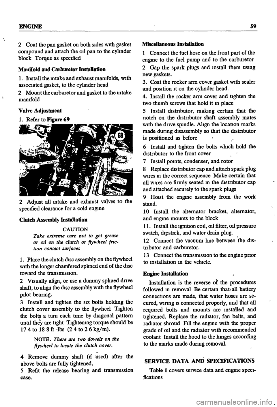 DATSUN 510 1968  Service Repair Manual 
ENGINE 
59

2 
Coat

the

pan 
gasket 
on 
both 
sides 
With

gasket

compound 
and 
attach 
the

oil

pan 
to 
the

cyhnder

block

Torque 
as

specIfied

Manifold 
and 
Carburetor 
Installation

1 