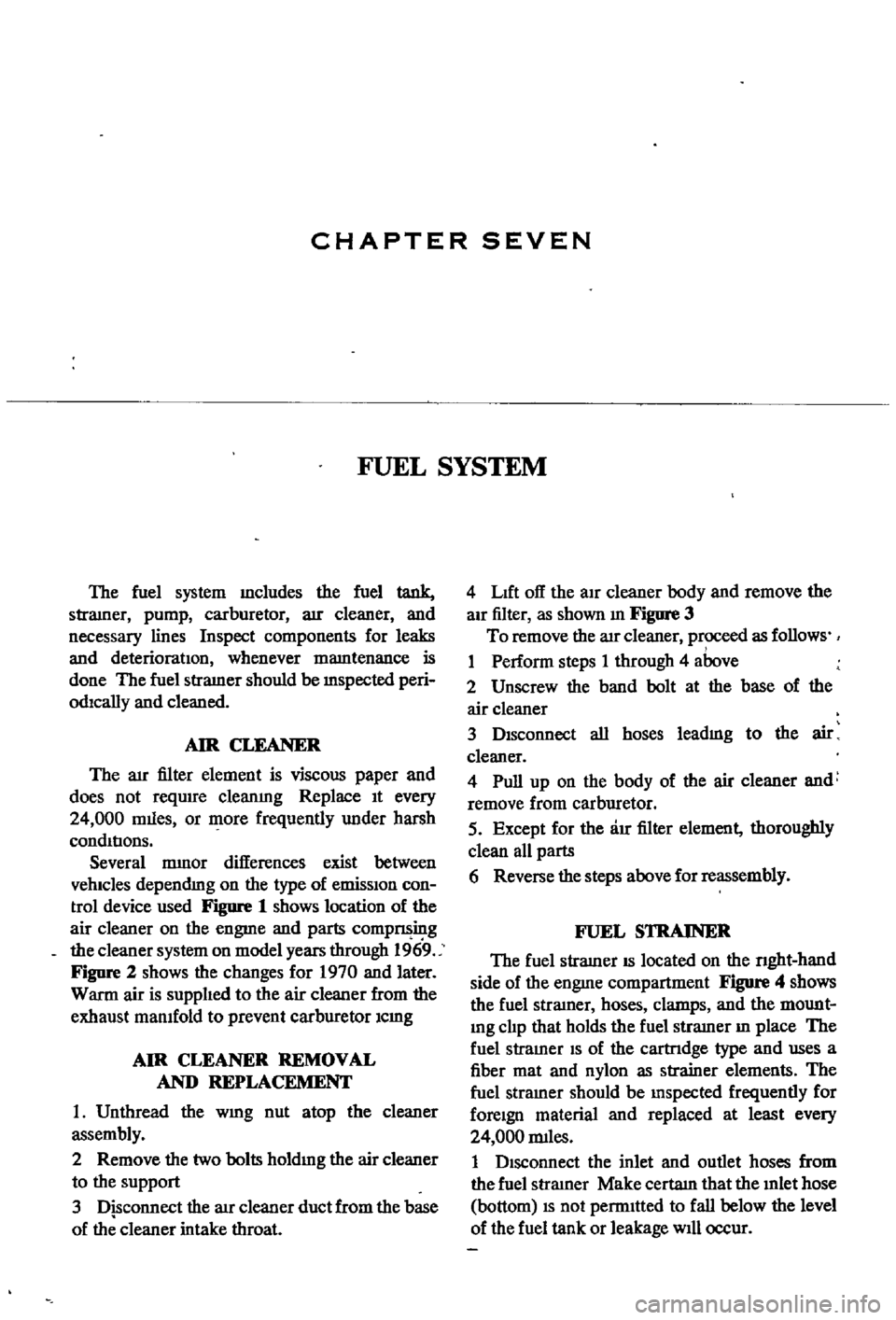 DATSUN 510 1968 Service Manual PDF
CHAPTER
SEVEN
FUEL
SYSTEM
The
fuel
system
mcludes
the
fuel
tank
straIner
pump
carburetor
arr
cleaner
and
necessary
lines
Inspect
components
for
leaks
and
deterioratIOn
whenev DATSUN 510 1968 Service Manual PDF
CHAPTER
SEVEN
FUEL
SYSTEM
The
fuel
system
mcludes
the
fuel
tank
straIner
pump
carburetor
arr
cleaner
and
necessary
lines
Inspect
components
for
leaks
and
deterioratIOn
whenev