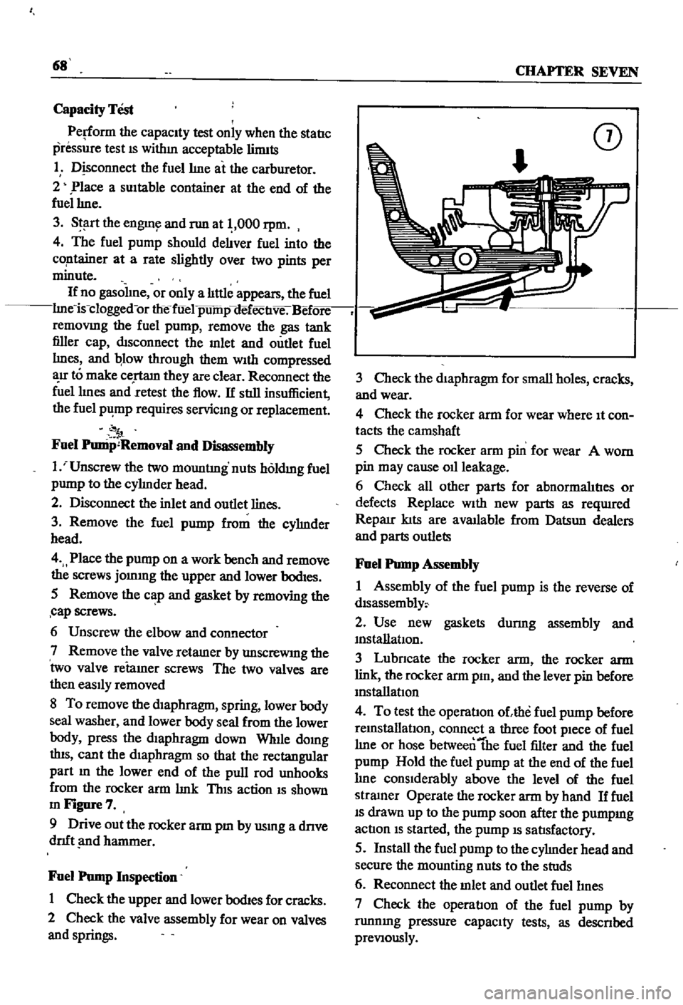 DATSUN 510 1968 Service Manual PDF
68
CHAPTER
SEVEN
Capacity
Test
Perform
the
capacity
test
only
when
the
statIc
pressiue
test
IS
withm
acceptable
lirmts
1
D
sconnect
the
fuellme
at
the
carburetor
2
Place
a DATSUN 510 1968 Service Manual PDF
68
CHAPTER
SEVEN
Capacity
Test
Perform
the
capacity
test
only
when
the
statIc
pressiue
test
IS
withm
acceptable
lirmts
1
D
sconnect
the
fuellme
at
the
carburetor
2
Place
a