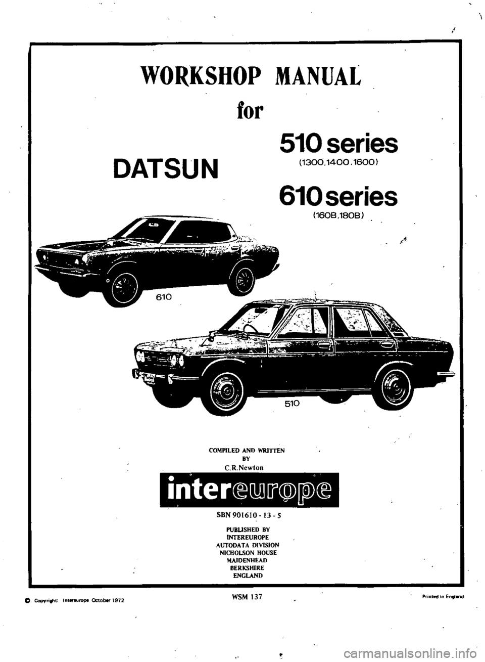 DATSUN 510 1969 Service Repair Manual
i
WORKSHOP
MANUAL
for
510
series
DATSUN
130014001600
610
series
I
l
A
160B
180B
COMPILED
AND
WRlTTEN
av
C
R
Newton
SBN
901610
13
5
PUBUSHED
BY
OOEREUROPE
AUTODA
T
A
DI DATSUN 510 1969 Service Repair Manual
i
WORKSHOP
MANUAL
for
510
series
DATSUN
130014001600
610
series
I
l
A
160B
180B
COMPILED
AND
WRlTTEN
av
C
R
Newton
SBN
901610
13
5
PUBUSHED
BY
OOEREUROPE
AUTODA
T
A
DI