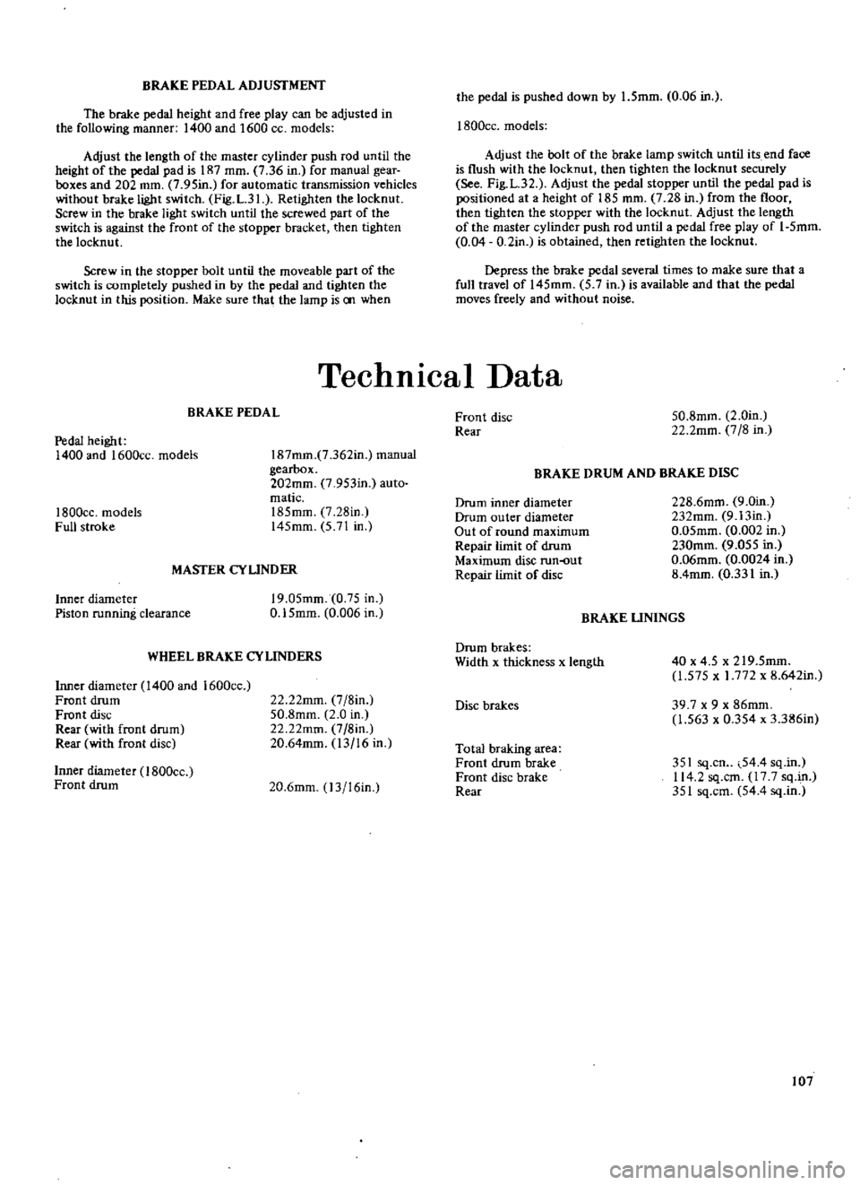 DATSUN 510 1969  Service Repair Manual 
BRAKE 
PEDAL 
ADJUSTMENT

The

brake 
pedal 
height 
and 
free

play 
can 
be

adjusted 
in

the

following 
manner 
1400 
and 
1600 
CC 
models

Adjust 
the

length 
of

the 
master

cylinder 
push 