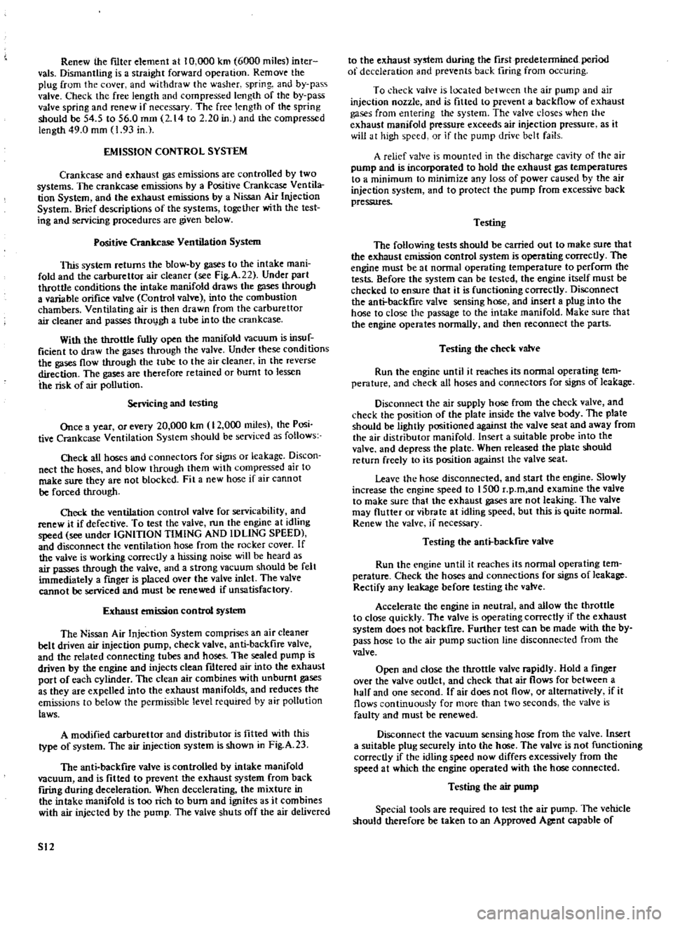 DATSUN 510 1969 Service Repair Manual
Renew
the
ruter
element
at
10
000
km
6000
miles
inter
vals
Dismantling
is
a
straight
forward
operation
Remove
the
plug
from
the
cover
and
withdraw
the
washer
spring
and
DATSUN 510 1969 Service Repair Manual
Renew
the
ruter
element
at
10
000
km
6000
miles
inter
vals
Dismantling
is
a
straight
forward
operation
Remove
the
plug
from
the
cover
and
withdraw
the
washer
spring
and