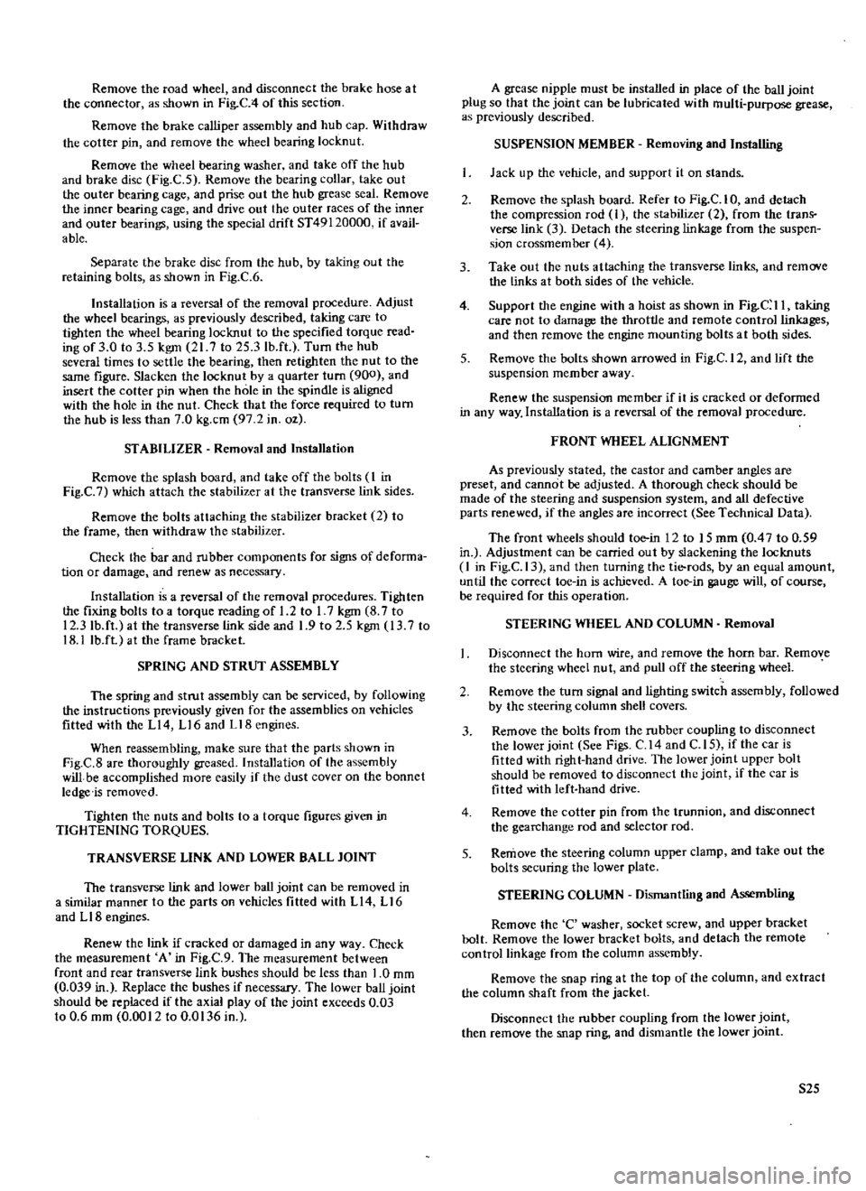 DATSUN 510 1969  Service Repair Manual 
Remove

the 
road 
wheel 
and 
disconnect 
the 
brake 
hose 
at

the 
connector 
as

shown 
in

Fig 
C 
4 
of 
this 
section

Remove 
the 
brake

calliper 
assembly 
and 
hub

cap 
Withdraw

the 
cot