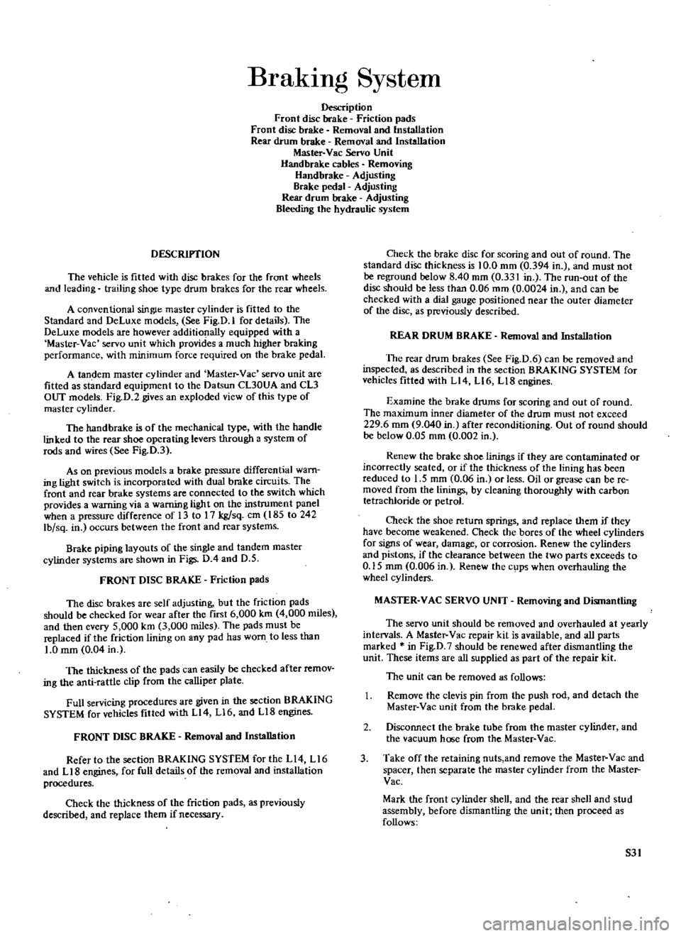 DATSUN 510 1969 Service Repair Manual
BrakIng
System
Description
Front
disc
brake
Friction
pads
Front
disc
brake
Removal
and
Installation
Rear
drum
brake
Removal
and
Installation
Master
Vac
Servo
Unit
Handbrake
c DATSUN 510 1969 Service Repair Manual
BrakIng
System
Description
Front
disc
brake
Friction
pads
Front
disc
brake
Removal
and
Installation
Rear
drum
brake
Removal
and
Installation
Master
Vac
Servo
Unit
Handbrake
c
