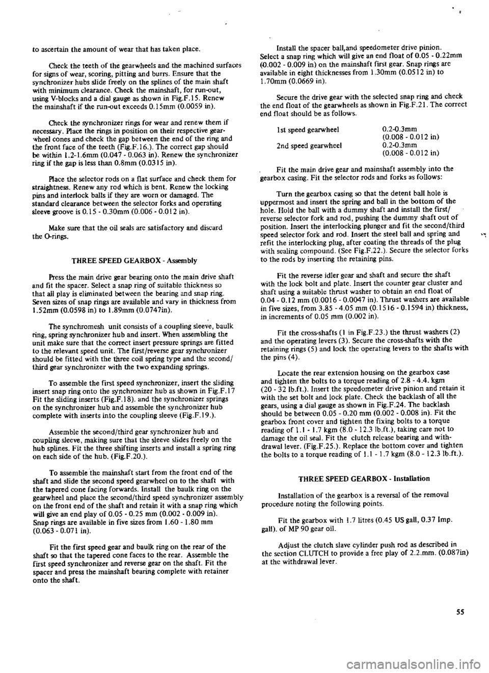 DATSUN 510 1969  Service Workshop Manual 
to 
ascertain 
the 
amount 
of 
wear 
that 
has 
taken

place

Check 
the 
teeth 
of 
the

gearwheels 
and 
the 
machined 
surfaces

for

signs 
of 
wear

scoring 
pitting 
and 
burrs 
Ensure 
that 
