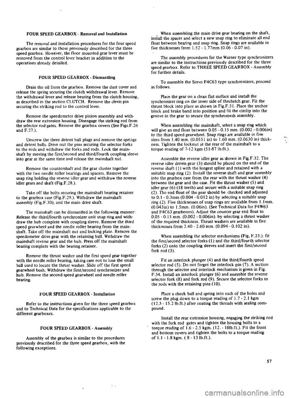 DATSUN 510 1969  Service Workshop Manual 
FOUR 
SPEED 
GEARBOX 
Removal 
and 
Installation

The 
removal 
and 
installation

procedures 
for 
the 
four

speed

gearbox 
are 
similar 
to

those

previously 
described 
for 
the

three

speed 

