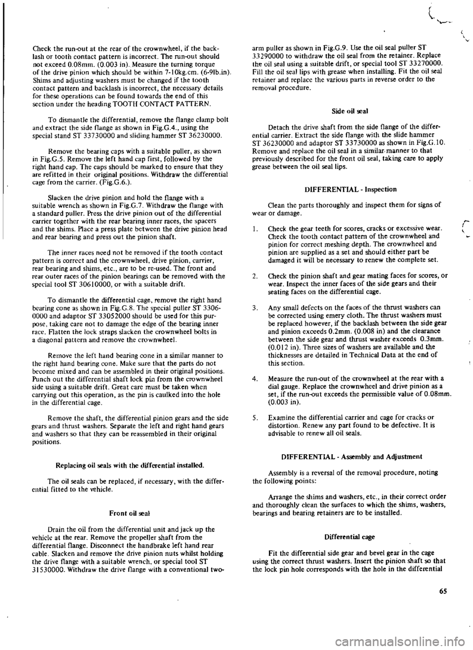 DATSUN 510 1969  Service Manual PDF 
Check 
the 
run
out 
at 
the

ceac 
of 
the 
crownwheel 
if 
the 
back

lash 
or

tooth 
contact

pattern 
is 
incorrect 
The 
run
out 
should

not 
exceed 
0 
08mm 
0 
003 
in 
Measure 
the

turning