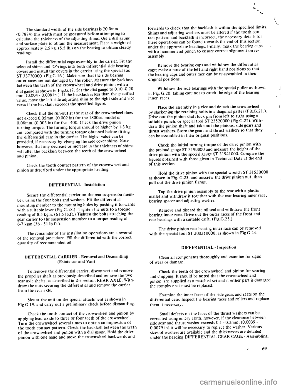 DATSUN 510 1969  Service Manual PDF 
The

standard 
width 
of 
the 
side

bearings 
is 
20 
0mm

0 
7874

this 
width 
must 
be

measured 
before

attempting 
to

calculate 
the 
thickness

of 
the

adjusting 
shims 
Use 
a

dial

gauge