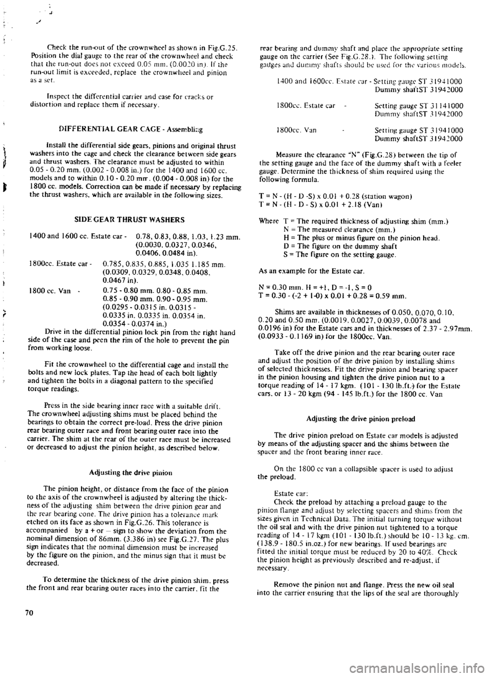 DATSUN 610 1969 User Guide
Check
the
run
out
of
the
crownwheel
as
shown
in
Fig
G
15
Position
the
dial
gauge
to
the
rear
of
the
crownwheel
and
check
that
the
run
out
does
not
ceed
0
0
mm
0
002 DATSUN 610 1969 User Guide
Check
the
run
out
of
the
crownwheel
as
shown
in
Fig
G
15
Position
the
dial
gauge
to
the
rear
of
the
crownwheel
and
check
that
the
run
out
does
not
ceed
0
0
mm
0
002