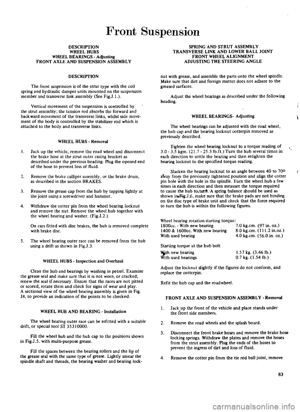 DATSUN 610 1969  Workshop Manual 
Front

SuspensIon

DESCRIPTION

WHEEL 
HUBS

WHEEL 
BEARINGS

Adjusting

FRONT 
AXLE 
AND 
SUSPENSION 
ASSEMBLY

DESCRIPTION

The 
front

suspension 
is 
of 
the 
strut

type 
with 
the 
coil

spring